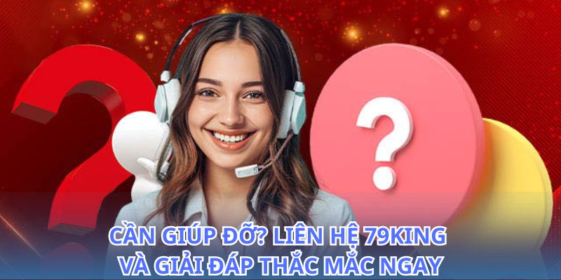 Liên Hệ 79KING - Kết Nối Siêu Tốc, Liên Tục 24/7 2 Tư vấn và hỗ trợ nhanh chóng khi bạn liên hệ 79King