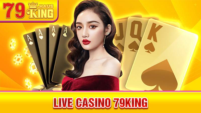 Live Casino 79KING - Sảnh Casino Trực Tuyến Hấp Dẫn 2026 1 Live Casino 79King