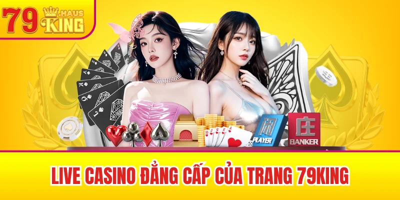Live casino đẳng cấp của trang 79King